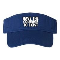 Have The Courage To Exist Meaningful Gift Valucap Bio-Washed Visor