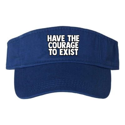 Have The Courage To Exist Meaningful Gift Valucap Bio-Washed Visor