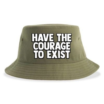 Have The Courage To Exist Meaningful Gift Sustainable Bucket Hat