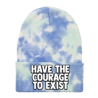 Have The Courage To Exist Meaningful Gift Tie Dye 12in Knit Beanie