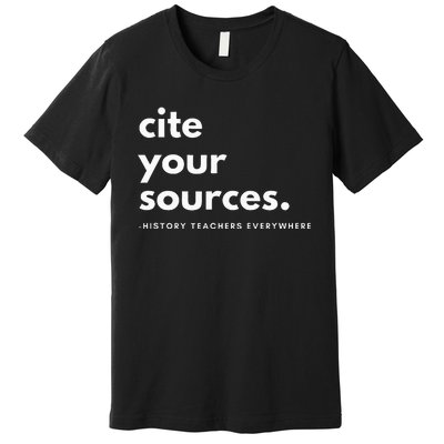 History Teacher Cite Your Sources Premium T-Shirt