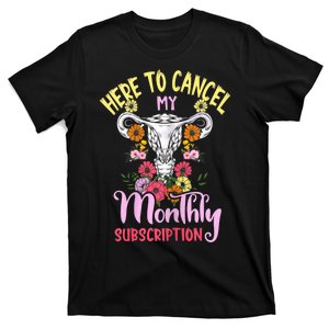 Here To Cancel My Monthly Subscription Funny Hysterectomy T-Shirt