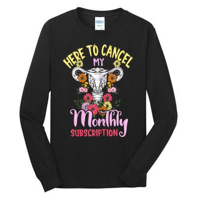 Here To Cancel My Monthly Subscription Funny Hysterectomy Tall Long Sleeve T-Shirt