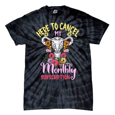 Here To Cancel My Monthly Subscription Funny Hysterectomy Tie-Dye T-Shirt