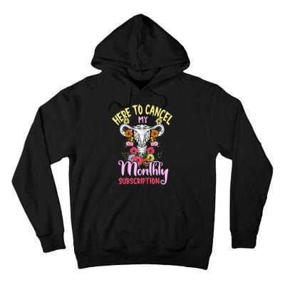 Here To Cancel My Monthly Subscription Funny Hysterectomy Tall Hoodie