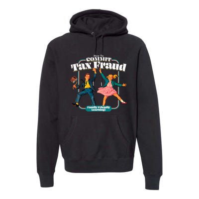 How To Commit Tax Fraud Family Friendly Learning! Funny Premium Hoodie