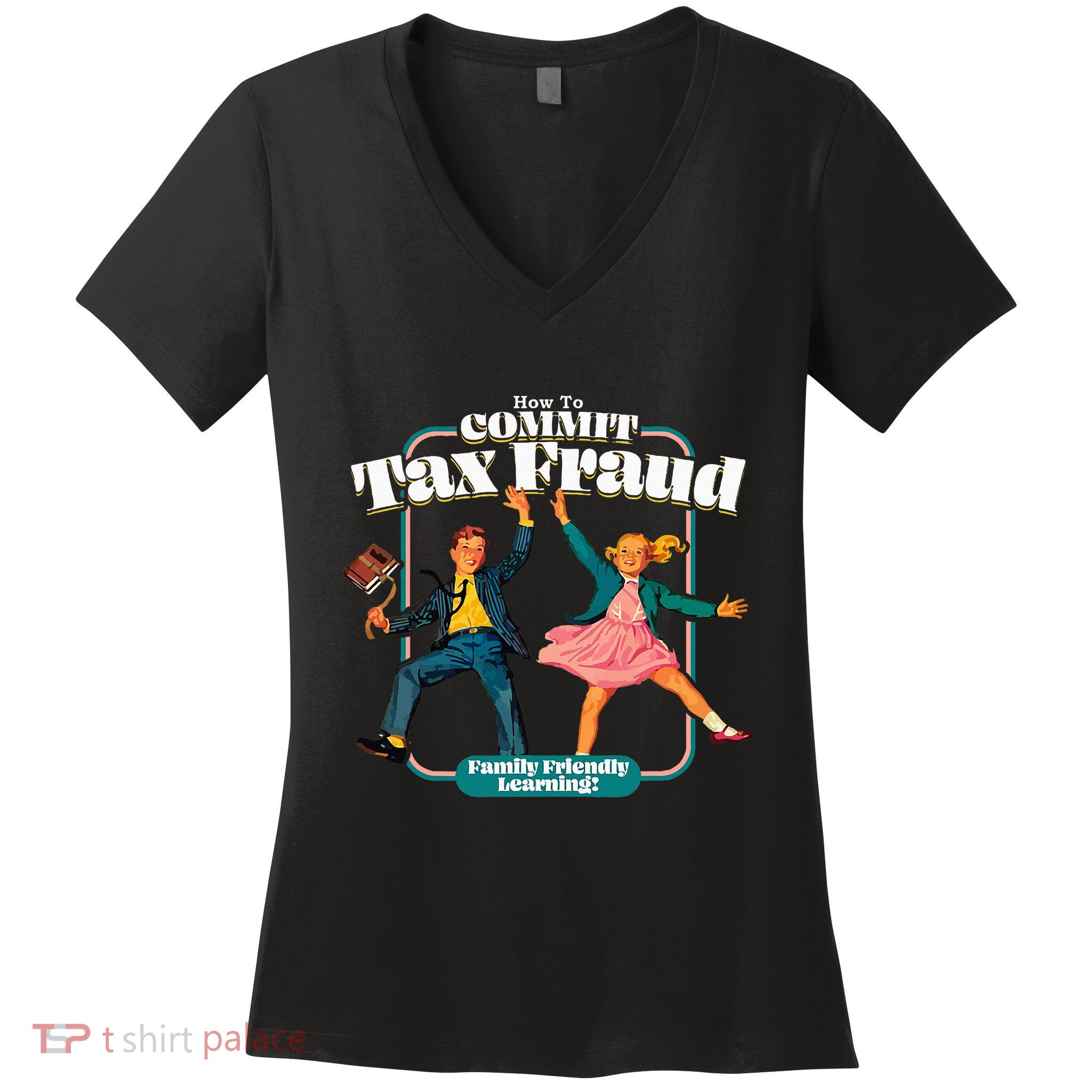 How To Commit Tax Fraud Family Friendly Learning! Funny Women's V-Neck T-Shirt