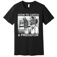 How To Catch A Predator Premium T-Shirt