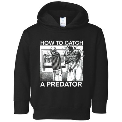 How To Catch A Predator Toddler Hoodie