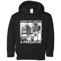 How To Catch A Predator Toddler Hoodie