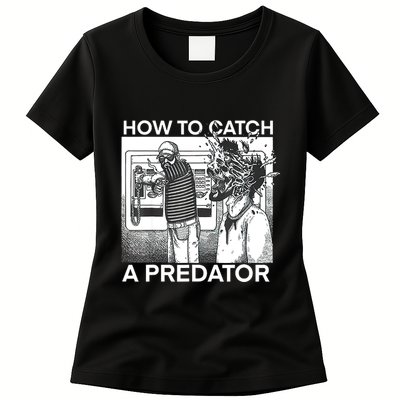 How To Catch A Predator Womens T-Shirt