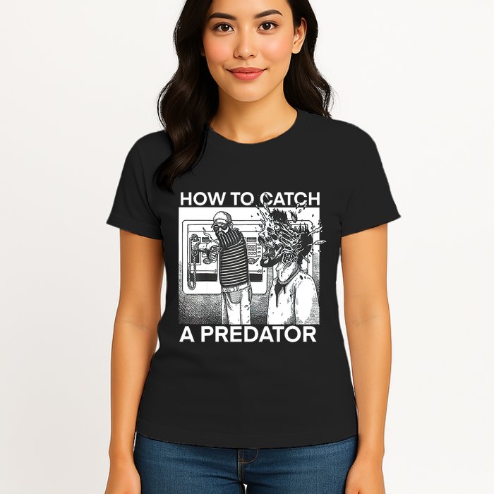 How To Catch A Predator Womens T-Shirt