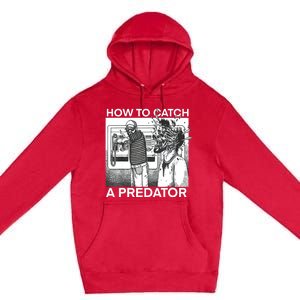 How To Catch A Predator Premium Pullover Hoodie