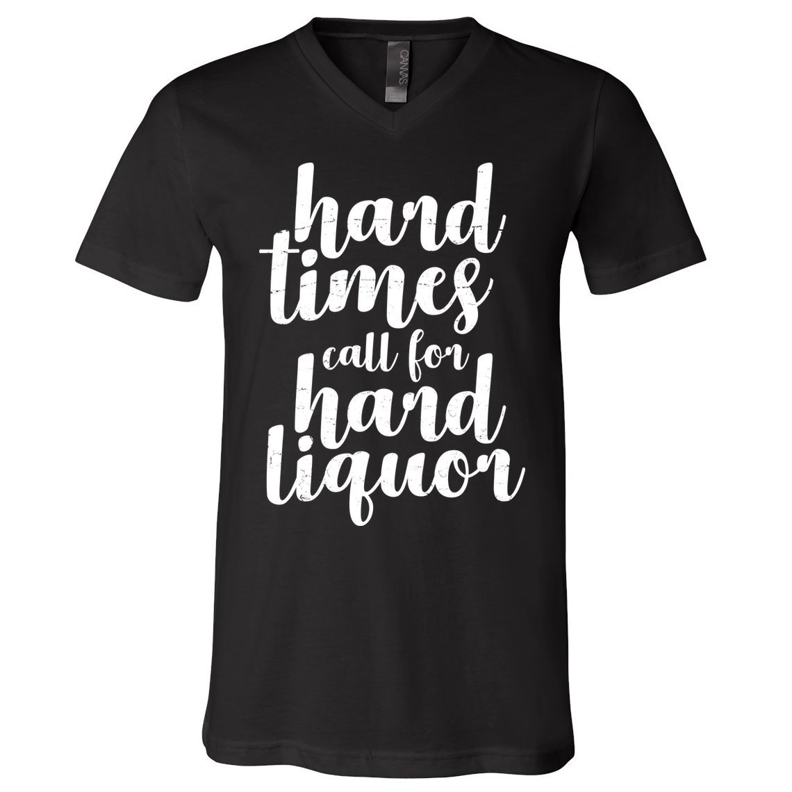 Hard Times Call For Hard Liquor Funny Sarcastic V-Neck T-Shirt