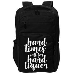 Hard Times Call For Hard Liquor Funny Sarcastic Impact Tech Backpack