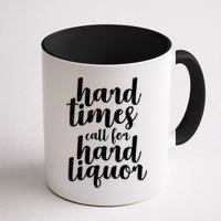 Hard Times Call For Hard Liquor Funny Sarcastic Mug
