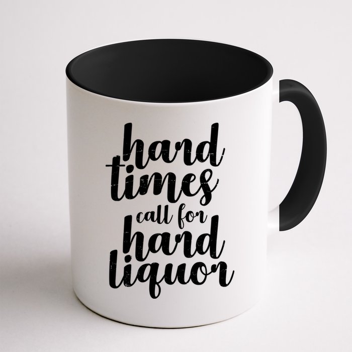 Hard Times Call For Hard Liquor Funny Sarcastic Mug