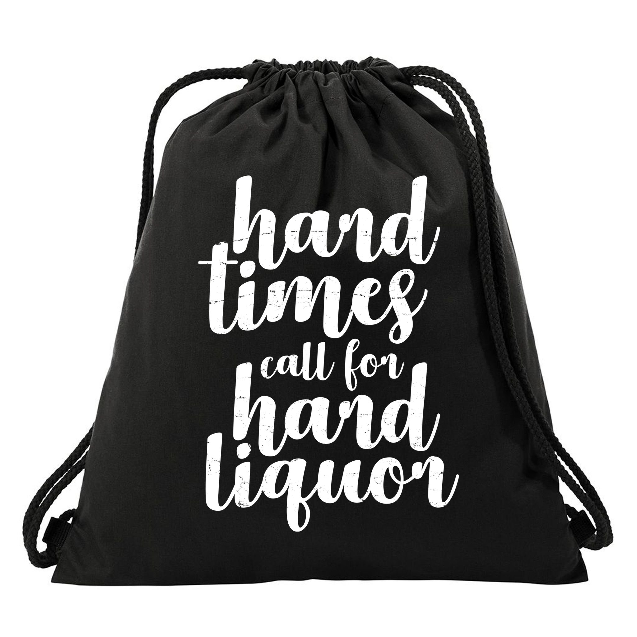 Hard Times Call For Hard Liquor Funny Sarcastic Drawstring Bag