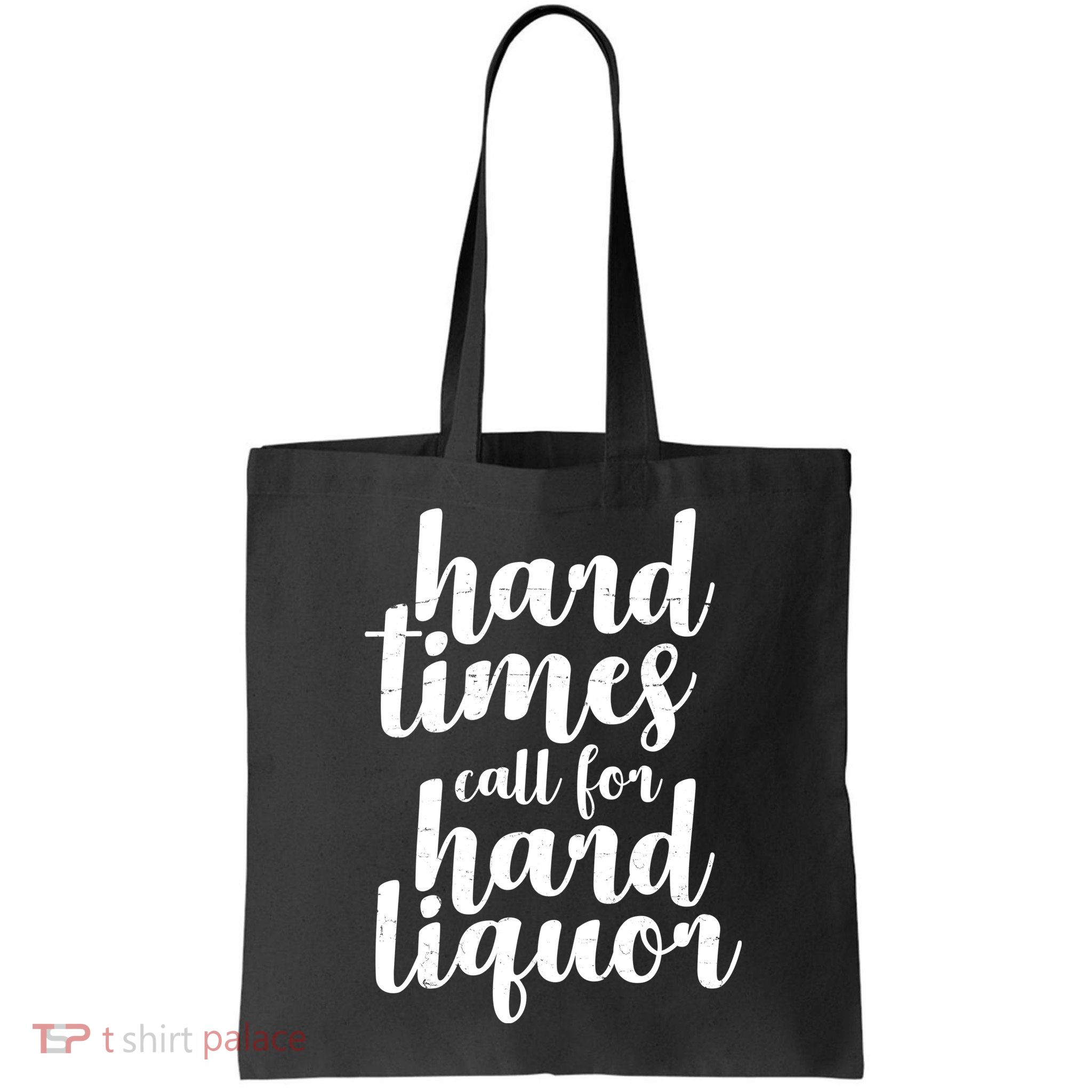 Hard Times Call For Hard Liquor Funny Sarcastic Bag