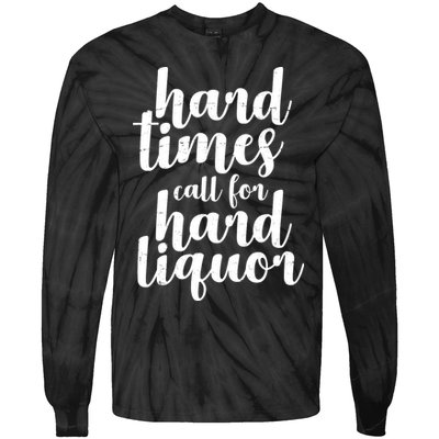 Hard Times Call For Hard Liquor Funny Sarcastic Tie-Dye Long Sleeve Shirt