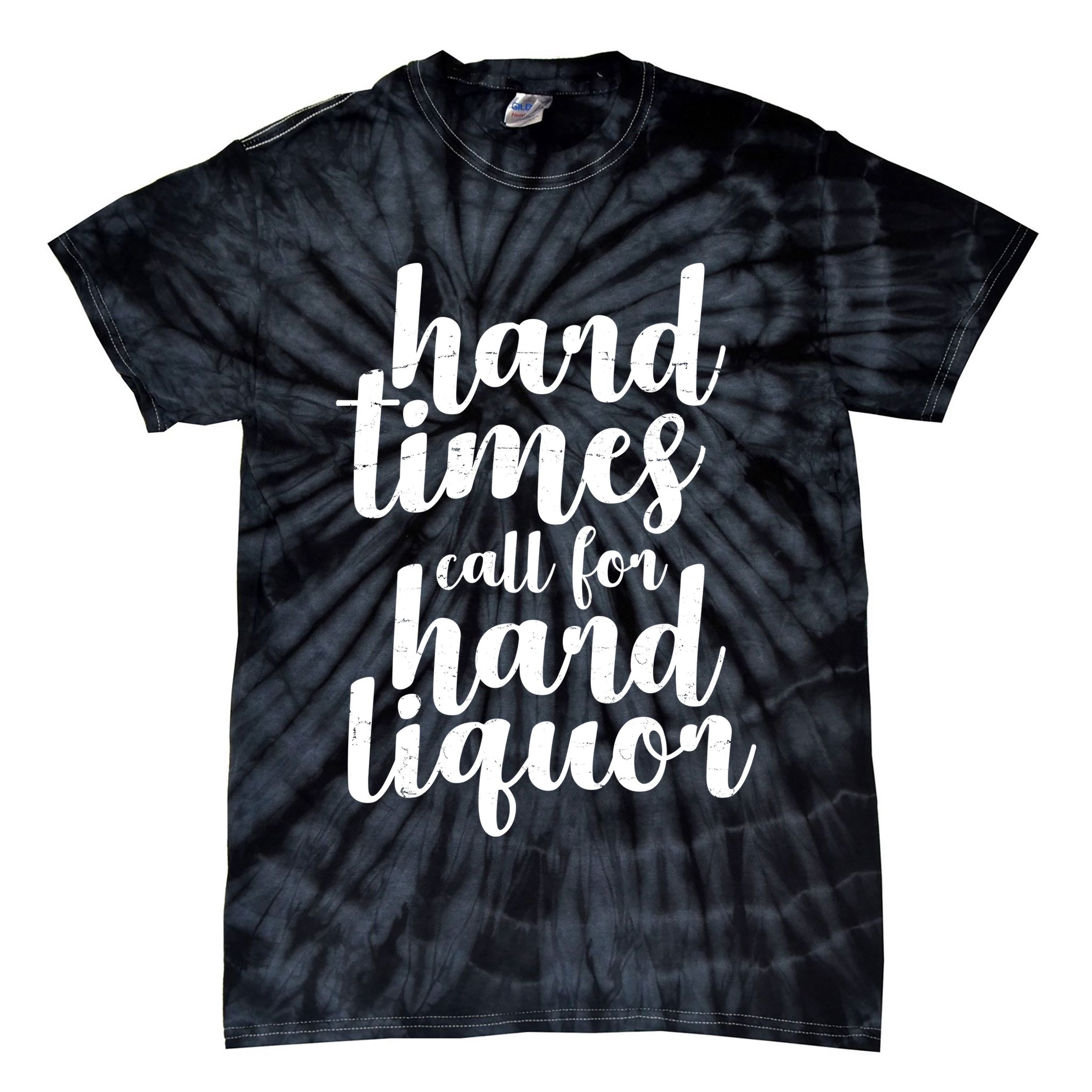 Hard Times Call For Hard Liquor Funny Sarcastic Tie-Dye T-Shirt