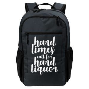 Hard Times Call For Hard Liquor Funny Sarcastic Daily Commute Backpack