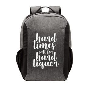 Hard Times Call For Hard Liquor Funny Sarcastic Vector Backpack