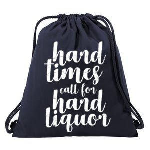 Hard Times Call For Hard Liquor Funny Sarcastic Drawstring Bag