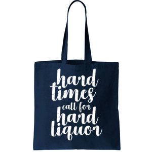 Hard Times Call For Hard Liquor Funny Sarcastic Tote Bag