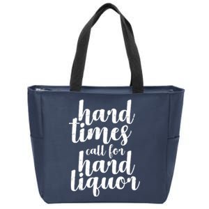 Hard Times Call For Hard Liquor Funny Sarcastic Zip Tote Bag