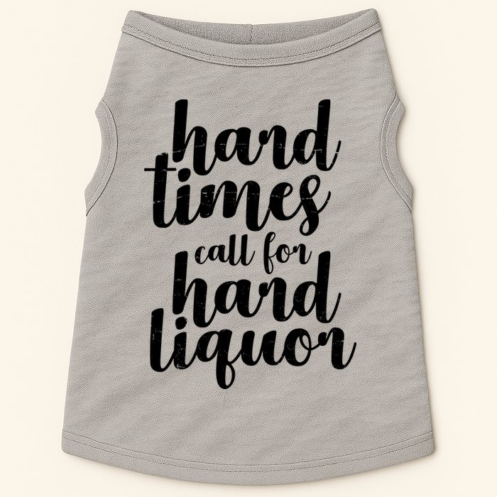 Hard Times Call For Hard Liquor Funny Sarcastic Doggie Tank