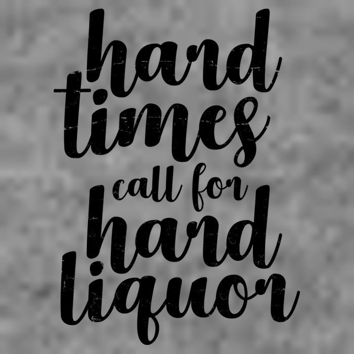Hard Times Call For Hard Liquor Funny Sarcastic Long Sleeve Shirt