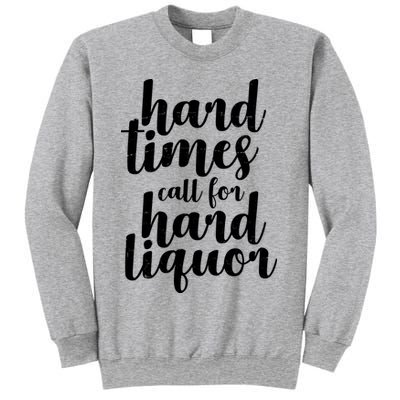 Hard Times Call For Hard Liquor Funny Sarcastic Sweatshirt