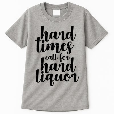 Hard Times Call For Hard Liquor Funny Sarcastic Tall T-Shirt
