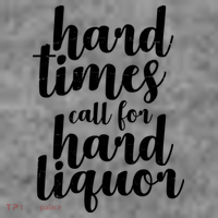 Hard Times Call For Hard Liquor Funny Sarcastic Tall T-Shirt