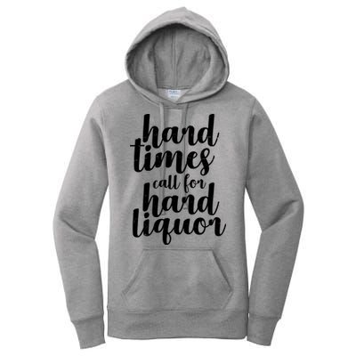Hard Times Call For Hard Liquor Funny Sarcastic Women's Pullover Hoodie