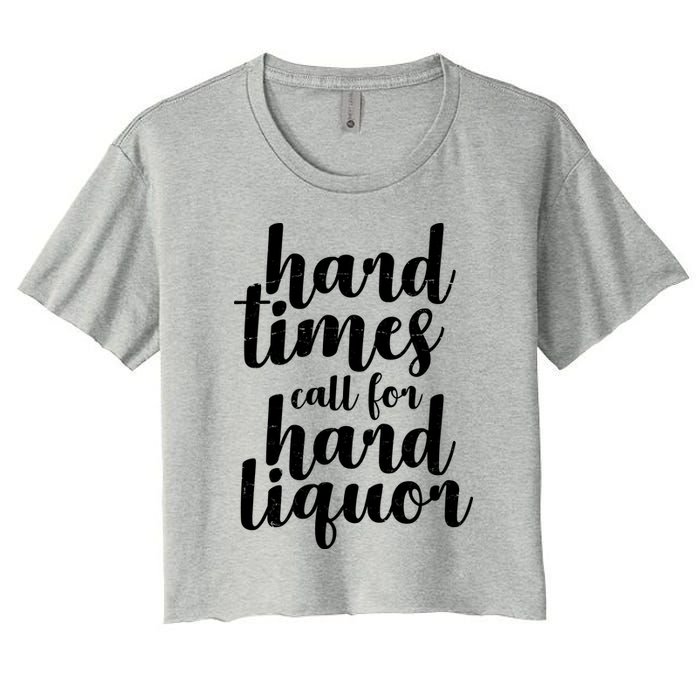 Hard Times Call For Hard Liquor Funny Sarcastic Women's Crop Top Tee
