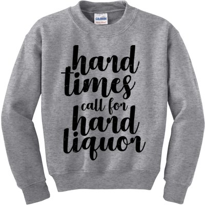 Hard Times Call For Hard Liquor Funny Sarcastic Kids Sweatshirt