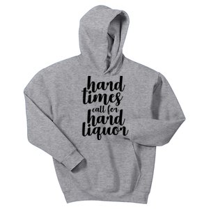 Hard Times Call For Hard Liquor Funny Sarcastic Kids Hoodie