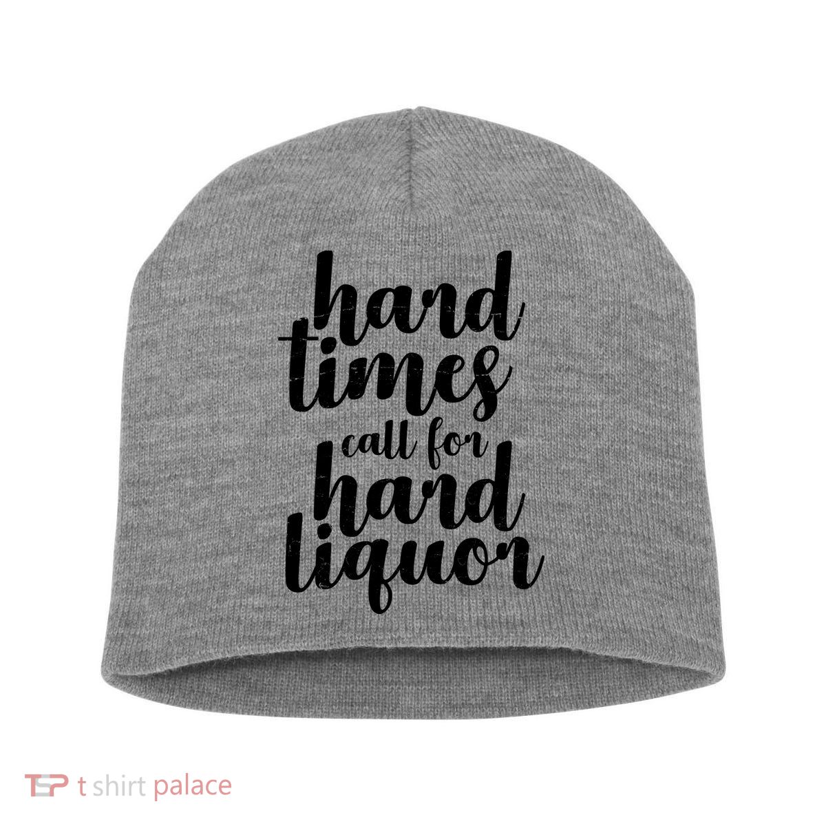 Hard Times Call For Hard Liquor Funny Sarcastic Short Acrylic Beanie