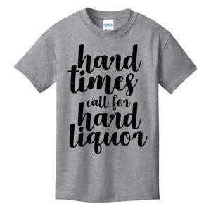 Hard Times Call For Hard Liquor Funny Sarcastic Kids T-Shirt