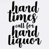 Hard Times Call For Hard Liquor Funny Sarcastic Garment-Dyed Sweatshirt