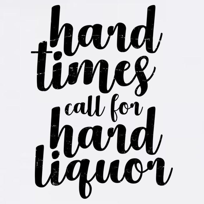Hard Times Call For Hard Liquor Funny Sarcastic Garment-Dyed Sweatshirt
