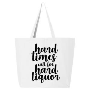 Hard Times Call For Hard Liquor Funny Sarcastic 25L Jumbo Tote