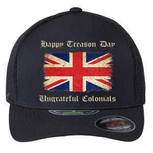 Happy Treason Day Ungrateful Colonials Flexfit Unipanel Trucker Cap