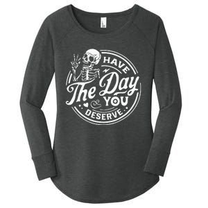 Have The Day You Deserve Skull Women's Perfect Tri Tunic Long Sleeve Shirt