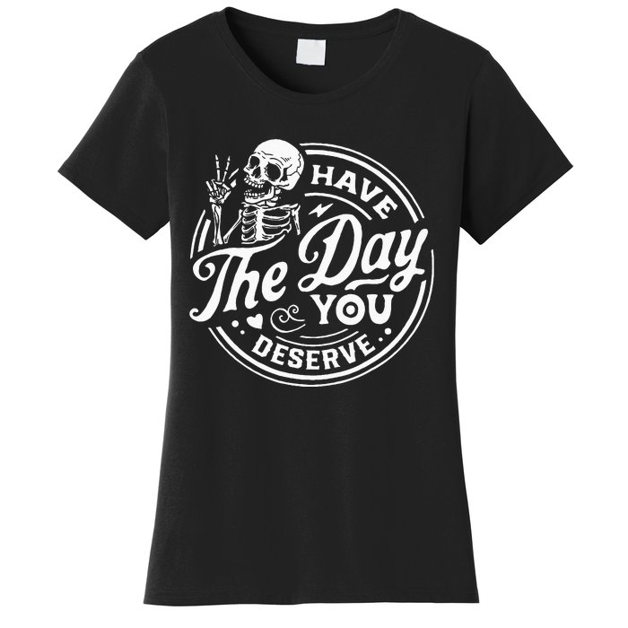 Have The Day You Deserve Skull Women's T-Shirt