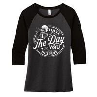 Have The Day You Deserve Skull Women's Tri-Blend 3/4-Sleeve Raglan Shirt