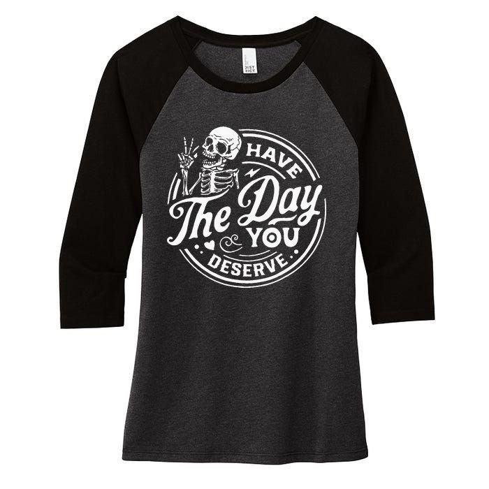 Have The Day You Deserve Skull Women's Tri-Blend 3/4-Sleeve Raglan Shirt