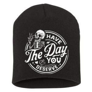 Have The Day You Deserve Skull Short Acrylic Beanie